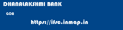 DHANALAKSHMI BANK  GOA     ifsc code